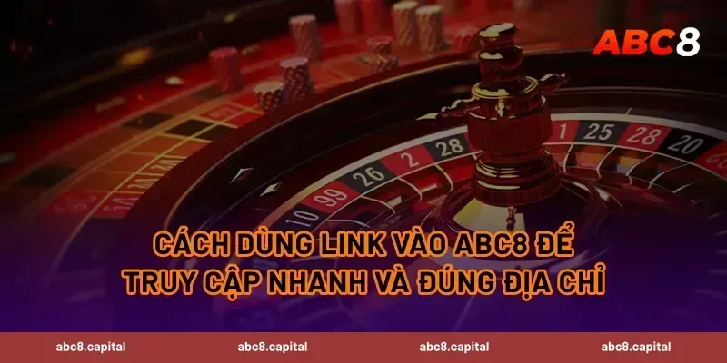 Cách dùng Link vào ABC8 để truy cập nhanh và đúng địa chỉ
