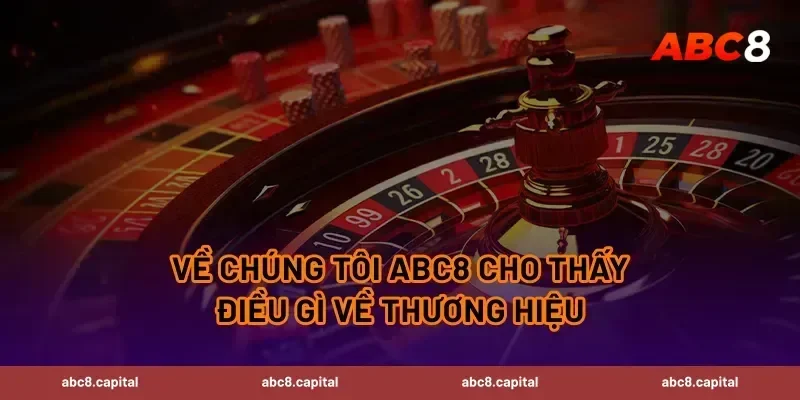 Về chúng tôi ABC8 cho thấy điều gì về thương hiệu